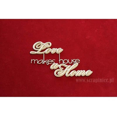 Чипборд Scrapiniec - Двухслойная надпись Love makes a house a Home
