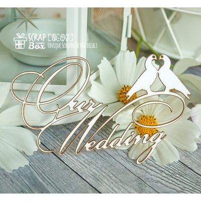 Чипборд ScrapBox — напис Our Wedding Hi-193