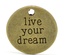 Металева прикраса/ підвіска "Live your dream", 20мм, антична бронза, 1 шт.